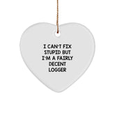 Funny Logger Gifts from Friends, I Can't Fix Stupid But I'm A Fairly Decent Logger Heart Ornament, Christmas Unique Gifts for Men, Women, Coworkers, Family - Image 1